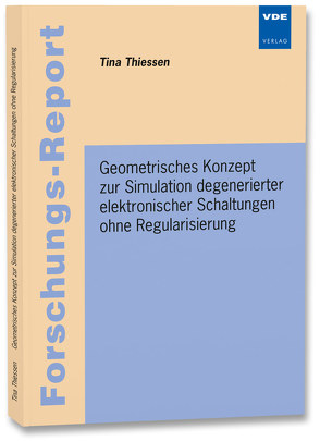 Geometrisches Konzept zur Simulation degenerierter elektronischer Schaltungen ohne Regularisierung von Thiessen,  Tina