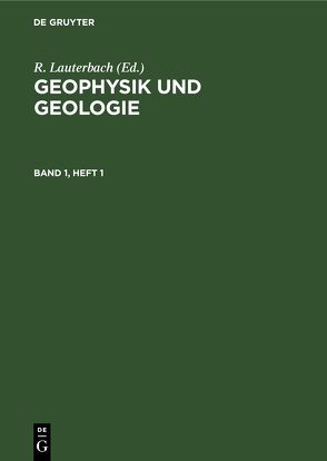 Geophysik und Geologie / Geophysik und Geologie. Band 1, Heft 1 von Lauterbach,  R