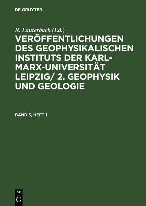 Geophysik und Geologie / Geophysik und Geologie. Band 3, Heft 1 von Lauterbach,  R