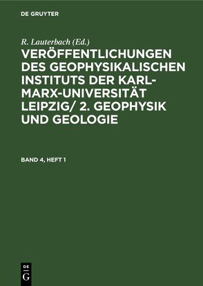 Geophysik und Geologie / Geophysik und Geologie. Band 4, Heft 1 von Lauterbach,  R