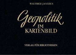 Geopolitik im Kartenbild von Jantzen,  Walther