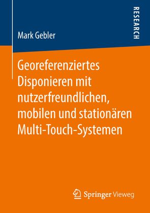 Georeferenziertes Disponieren mit nutzerfreundlichen, mobilen und stationären Multi-Touch-Systemen von Gebler,  Mark