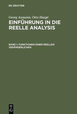 Georg Aumann; Otto Haupt: Einführung in die reelle Analysis / Funktionen einer reellen Veränderlichen von Aumann,  Georg, Haupt,  Otto