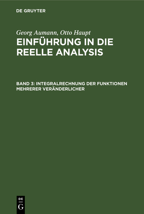 Georg Aumann; Otto Haupt: Einführung in die reelle Analysis / Integralrechnung der Funktionen mehrerer Veränderlicher von Aumann,  Georg, Haupt,  Otto