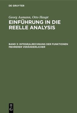 Georg Aumann; Otto Haupt: Einführung in die reelle Analysis / Integralrechnung der Funktionen mehrerer Veränderlicher von Aumann,  Georg, Haupt,  Otto