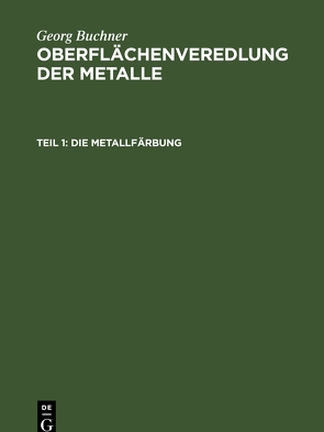 Georg Buchner: Oberflächenveredlung der Metalle / Die Metallfärbung von Büchner,  Georg