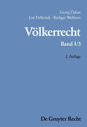 Georg Dahm; Jost Delbrück; Rüdiger Wolfrum: Völkerrecht / Die Formen des völkerrechtlichen Handelns; Die inhaltliche Ordnung der internationalen Gemeinschaft von Dahm,  Georg, Delbrück,  Jost, Wolfrum,  Rüdiger