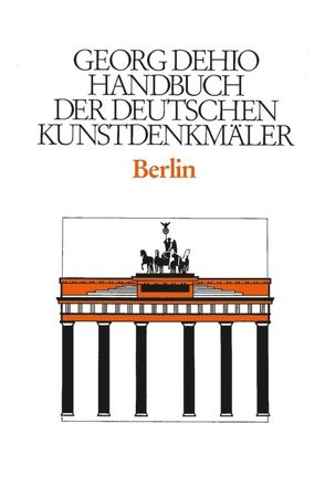 Georg Dehio: Dehio – Handbuch der deutschen Kunstdenkmäler / Dehio – Handbuch der deutschen Kunstdenkmäler / Berlin von Badstübner-Gröger,  Sibylle, Bollé,  Michael, Dehio Vereinigung e.V., Dehio,  Georg, Engel,  Helmut, Escher,  Felix, Paschke,  Ralph