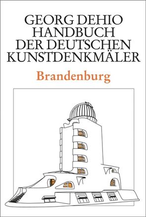 Georg Dehio: Dehio – Handbuch der deutschen Kunstdenkmäler / Dehio – Handbuch der deutschen Kunstdenkmäler / Brandenburg von Dehio Vereinigung e.V., Dehio,  Georg, Rimpel,  Barbara, Vinken,  Gerhard