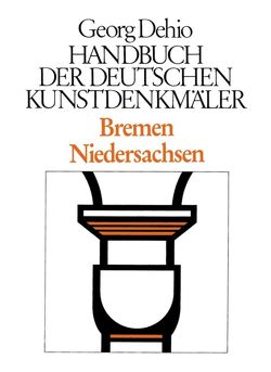 Georg Dehio: Dehio – Handbuch der deutschen Kunstdenkmäler / Dehio – Handbuch der deutschen Kunstdenkmäler / Bremen, Niedersachsen von Dehio Vereinigung e.V., Dehio,  Georg, Eichwalder,  Kurt, Weiss,  Gerd