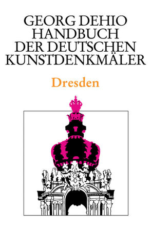 Georg Dehio: Dehio – Handbuch der deutschen Kunstdenkmäler / Dehio – Handbuch der deutschen Kunstdenkmäler / Dresden von Bechter,  Barbara, Dehio Vereinigung e.V., Dehio,  Georg, Fastenrath,  Wiebke, Nitzsche,  Mathis, Ritschel,  Hartmut