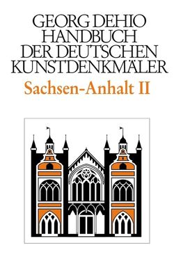 Georg Dehio: Dehio – Handbuch der deutschen Kunstdenkmäler / Dehio – Handbuch der deutschen Kunstdenkmäler / Sachsen-Anhalt Bd. 2 von Bednarz,  Ute, Cremer,  Folkhard, Dehio Vereinigung e.V., Dehio,  Georg, Krause,  Hans