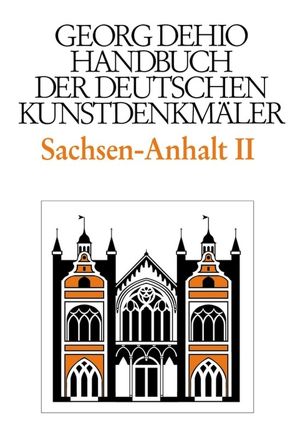 Georg Dehio: Dehio – Handbuch der deutschen Kunstdenkmäler / Dehio – Handbuch der deutschen Kunstdenkmäler / Sachsen-Anhalt Bd. 2 von Bednarz,  Ute, Cremer,  Folkhard, Dehio Vereinigung e.V., Dehio,  Georg, Krause,  Hans