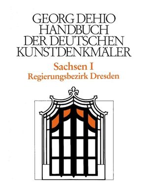 Georg Dehio: Dehio – Handbuch der deutschen Kunstdenkmäler / Dehio – Handbuch der deutschen Kunstdenkmäler / Sachsen Bd. 1 von Bechter,  Barbara, Dehio Vereinigung e.V., Dehio,  Georg, Fastenrath,  Wiebke