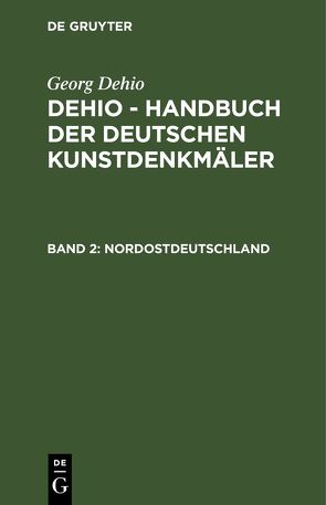 Georg Dehio: Dehio – Handbuch der deutschen Kunstdenkmäler / Nordostdeutschland von Dehio,  Georg, Gall,  Ernst