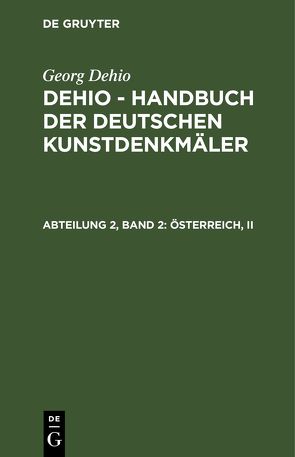 Georg Dehio: Dehio – Handbuch der deutschen Kunstdenkmäler / Österreich, II von Dehio,  Georg, Gall,  Ernst