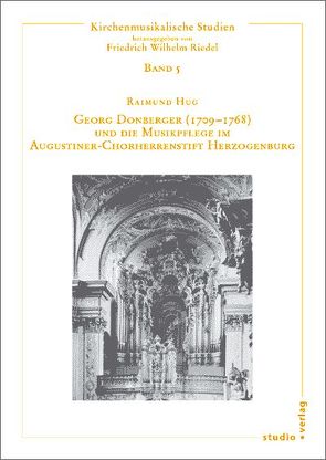 Georg Donberger (1709-1768) und die Musikpflege im Augustiner-Chorherrenstift Herzogenburg von Hug,  Raimund