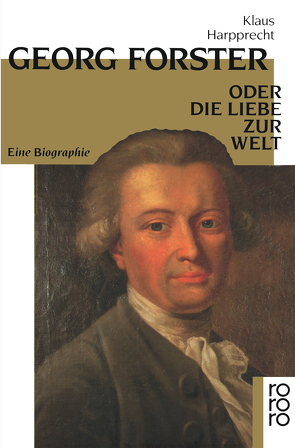 Georg Forster oder Die Liebe zur Welt von Harpprecht,  Klaus