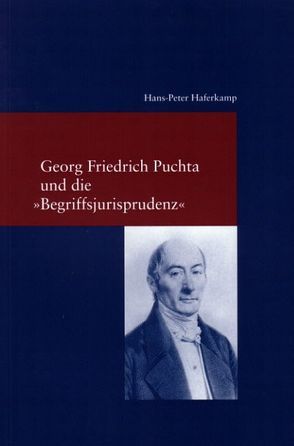 Georg Friedrich Puchta und die „Begriffsjurisprudenz“ von Haferkamp,  Hans-Peter