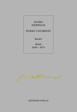 Georg Herwegh: Briefe 1849-1875 von Herwegh,  Georg, Pepperle,  Heinz, Pepperle,  Ingrid, Rothe,  Norbert, Stein,  Hendrik