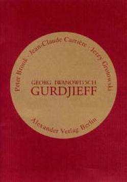 Georg Iwanowitsch Gurdjieff von Brook,  Peter, Carriere,  Jean-Claude, Grotowski,  Jerzy, Mey,  Hans H, Panafieu,  Bruno de