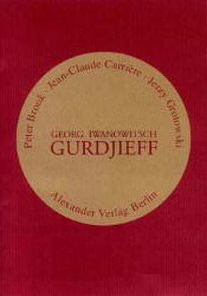 Georg Iwanowitsch Gurdjieff von Brook,  Peter, Carriere,  Jean-Claude, Grotowski,  Jerzy, Mey,  Hans H, Panafieu,  Bruno de