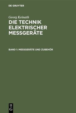 Georg Keinath: Die Technik elektrischer Messgeräte / Messgeräte und Zubehör von Keinath,  Georg