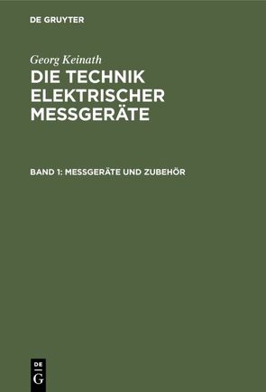 Georg Keinath: Die Technik elektrischer Messgeräte / Messgeräte und Zubehör von Keinath,  Georg