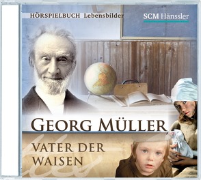 Georg Müller – Vater der Waisen von Drexler,  Arlett, Engelhardt,  Kerstin, Grauel,  Heiko, Hagen,  Patrick, Koch,  Michael-Che, Räpricht,  Katja, Schlegel,  Leander