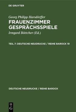 Georg Philipp Harsdörffer: Frauenzimmer Gesprächsspiele / Georg Philipp Harsdörffer: Frauenzimmer Gesprächsspiele. Teil 7 von Böttcher,  Irmgard, Harsdörffer,  Georg Philipp