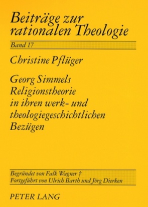 Georg Simmels Religionstheorie in ihren werk- und theologiegeschichtlichen Bezügen von Pflüger,  Christine