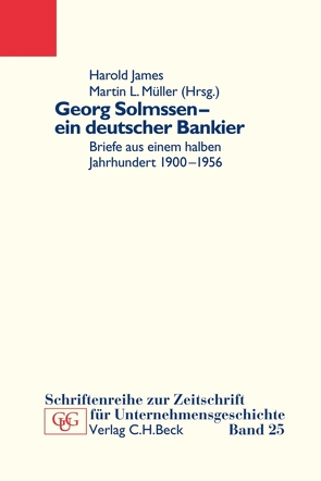 Georg Solmssen – ein deutscher Bankier von Historischen Gesellschaft der Deutschen Bank e.V., James,  Harold, Müller,  Martin L.