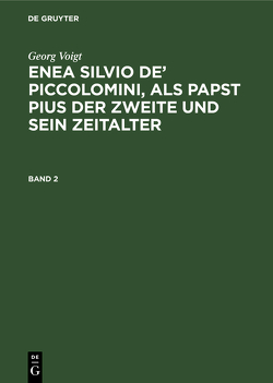 Georg Voigt: Enea Silvio de’ Piccolomini, als Papst Pius der Zweite und sein Zeitalter / Georg Voigt: Enea Silvio de’ Piccolomini, als Papst Pius der Zweite und sein Zeitalter. Band 2 von Voigt,  Georg