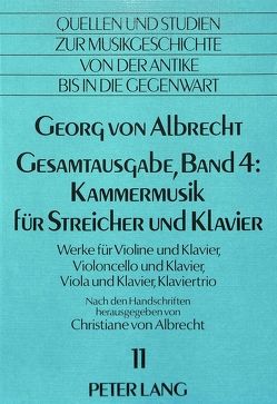 Georg von Albrecht- Gesamtausgabe, Band 4: Kammermusik für Streicher und Klavier von Von Albrecht,  Christiane