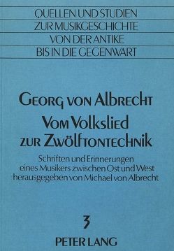 Georg von Albrecht- Vom Volkslied zur Zwölftontechnik von Von Albrecht,  Christiane