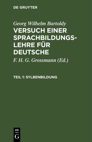 Georg Wilhelm Bartoldy: Versuch einer Sprachbildungs-Lehre für Deutsche / Sylbenbildung von Bartoldy,  Georg Wilhelm, Grossmann,  F. H. G.