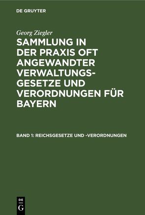 Georg Ziegler: Sammlung in der Praxis oft angewandter Verwaltungsgesetze… / Reichsgesetze und -Verordnungen von Ziegler,  Georg