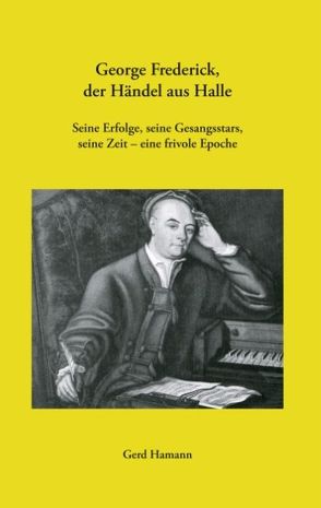 George Frederick, der Händel aus Halle von Hamann,  Gerd