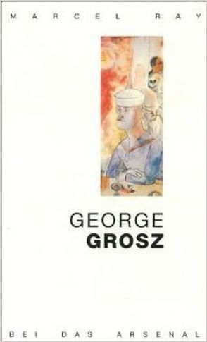 George Grosz von Grosz,  George, Heißerer,  Dirk, Moses-Krause,  Peter, Ray,  Marcel