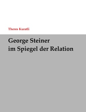 George Steiner im Spiegel der Relation von Kuratli,  Theres