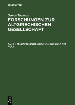 George Thomson: Forschungen zur Altgriechischen Gesellschaft / Frühgeschichte Griechenlands und der Ägäis von Sommerfeld,  Erich, Thomson,  George