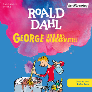 George und das Wundermittel von Beck,  Rufus, Dahl,  Roald, Ludwig,  Emma, Ludwig,  Sabine