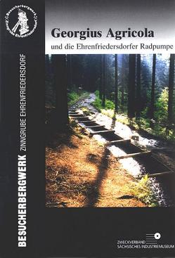 Georgius Agricola und die Ehrenfriedersdorfer Radpumpe von Eisbein,  Manfried, Kreibich,  Matthias