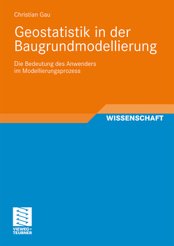 Geostatistik in der Baugrundmodellierung von Gau,  Christian