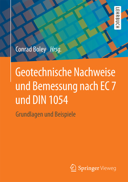 Geotechnische Nachweise und Bemessung nach EC 7 und DIN 1054 von Boley,  Conrad, Herzog,  Franziska, Höppner,  Robert, Schober,  Philipp, Schuppener,  Bernd, Zimbelmann,  Jörg