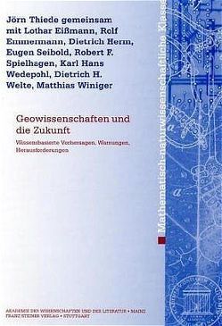 Geowissenschaften und die Zukunft von Eißmann,  Lothar, Emmermann,  Rolf, Herm,  Dietrich, Seibold,  Eugen, Spielhagen,  Robert F., Thiede,  Jörn, Wedepohl,  Karl Hans, Welte,  Dietrich H., Winiger,  Matthias