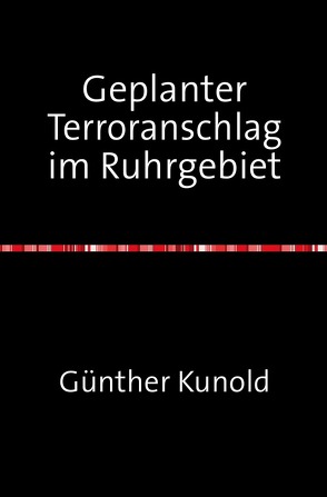 Geplanter Terroranschlag im Ruhrgebiet von Kunold,  Günther