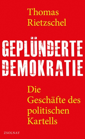 Geplünderte Demokratie von Rietzschel,  Thomas