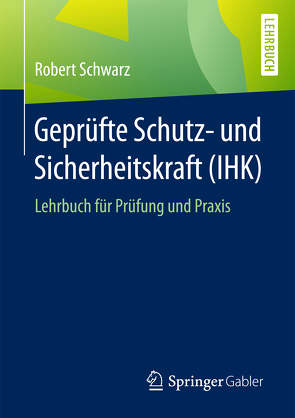 Geprüfte Schutz- und Sicherheitskraft (IHK) von Schwarz,  Robert