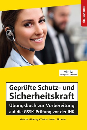 Geprüfte Schutz- und Sicherheitskraft Übungsbuch zur Vorbereitung auf die GSSK-Prüfung vor der IHK von Gutsche,  Harald, Limburg,  Bernd, Tamke,  Pierre, Unruh,  Frank, Zitzmann,  Jörg